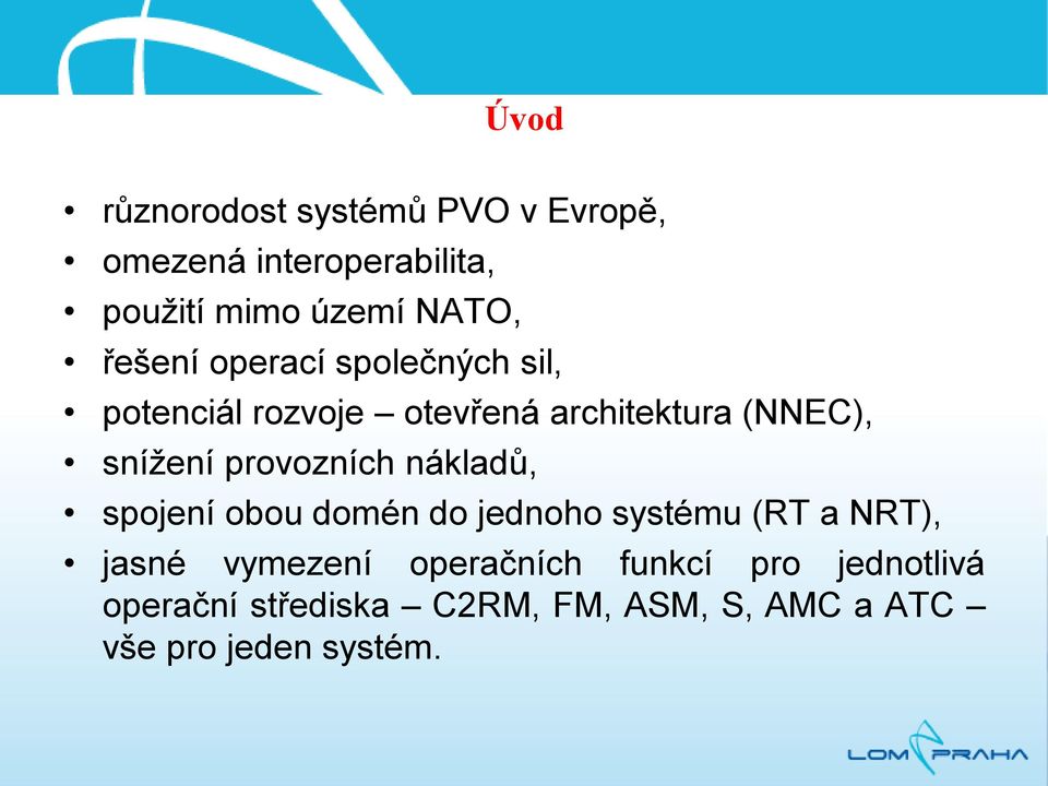 provozních nákladů, spojení obou domén do jednoho systému (RT a NRT), jasné vymezení