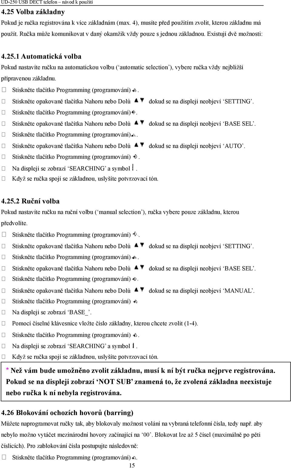 Stiskněte opakovaně tlačítka Nahoru nebo Dolů dokud se na displeji neobjeví SETTING. Stiskněte opakovaně tlačítka Nahoru nebo Dolů dokud se na displeji neobjeví BASE SEL.