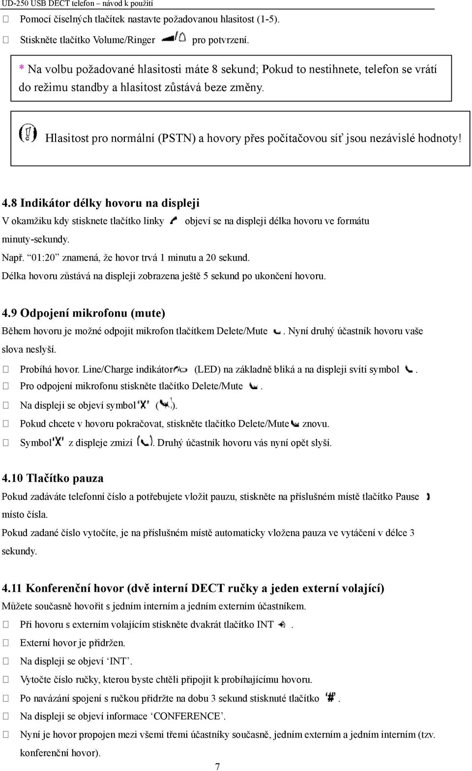 Hlasitost pro normální (PSTN) a hovory přes počítačovou síť jsou nezávislé hodnoty! 4.