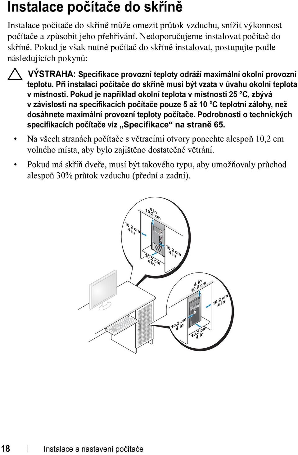 Při instalaci počítače do skříně musí být vzata v úvahu okolní teplota v místnosti.