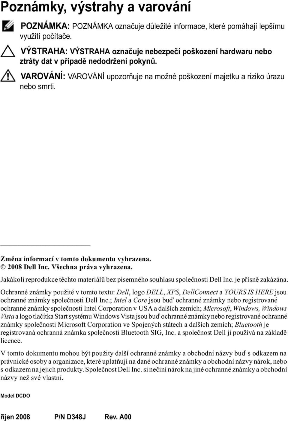 Změna informací v tomto dokumentu vyhrazena. 2008 Dell Inc. Všechna práva vyhrazena. Jakákoli reprodukce těchto materiálů bez písemného souhlasu společnosti Dell Inc. je přísně zakázána.