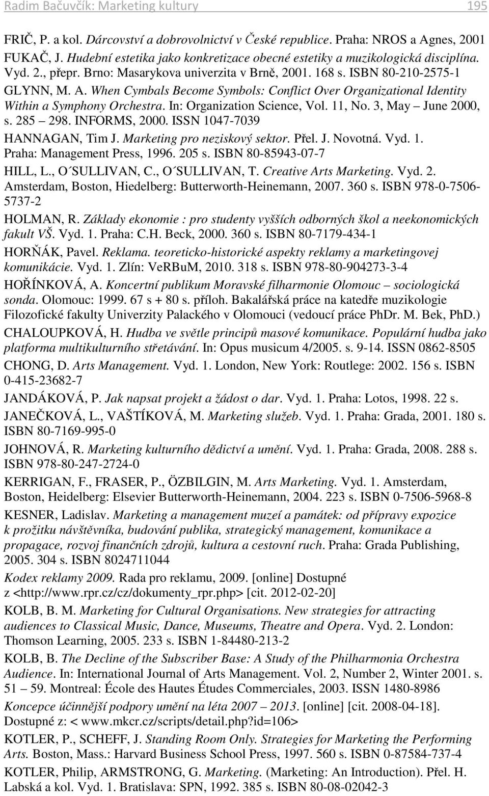 When Cymbals Become Symbols: Conflict Over Organizational Identity Within a Symphony Orchestra. In: Organization Science, Vol. 11, No. 3, May June 2000, s. 285 298. INFORMS, 2000.