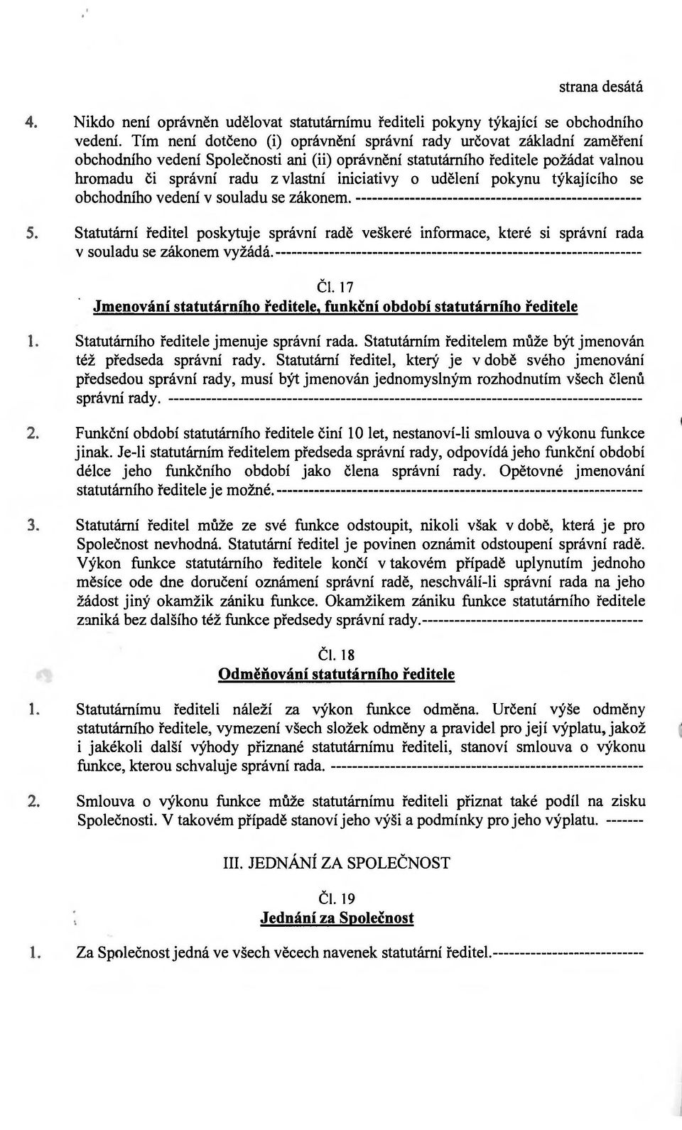 iniciativy o udělení pokynu týkajícího se obchodrubo vedení v souladu se zákonem. ----------------------------------------------------- S.