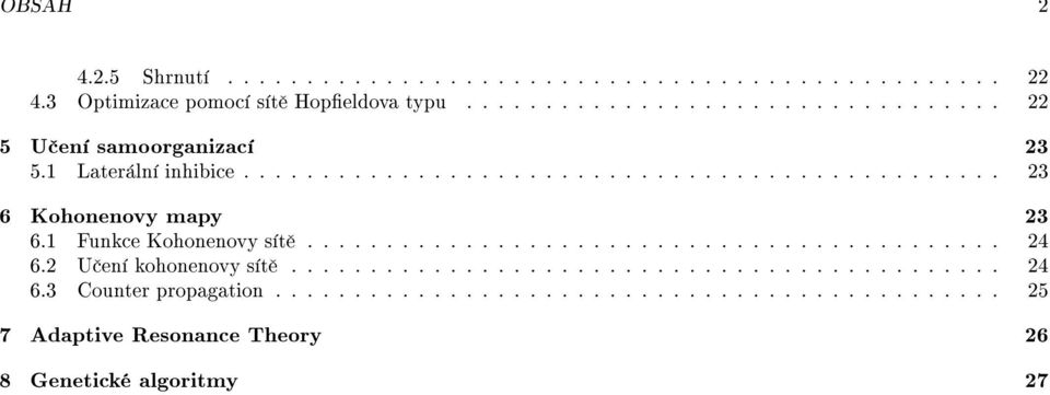 1 Later ln inhibice : : : : : : : : : : : : : : : : : : : : : : : : : : : : : : : : : : : : : : : : : : : : : : : : 23 6 Kohonenovy mapy 23 6.