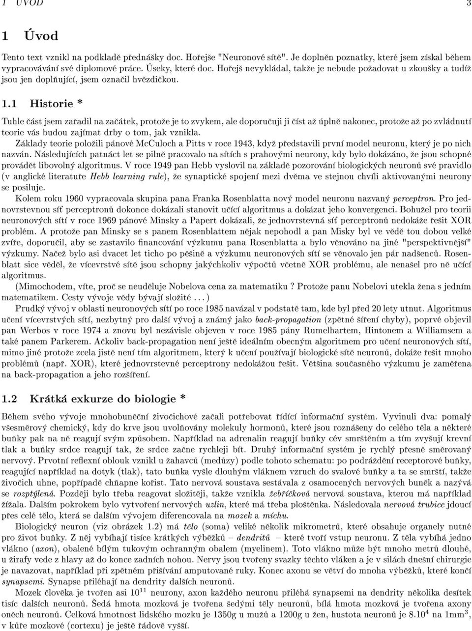 1 Historie * Tuhle st sem za adil na za tek, proto e e to zvykem, ale doporu ui i st a pln nakonec, proto e a po zvl dnut teorie v s budou za mat drby o tom, ak vznikla.