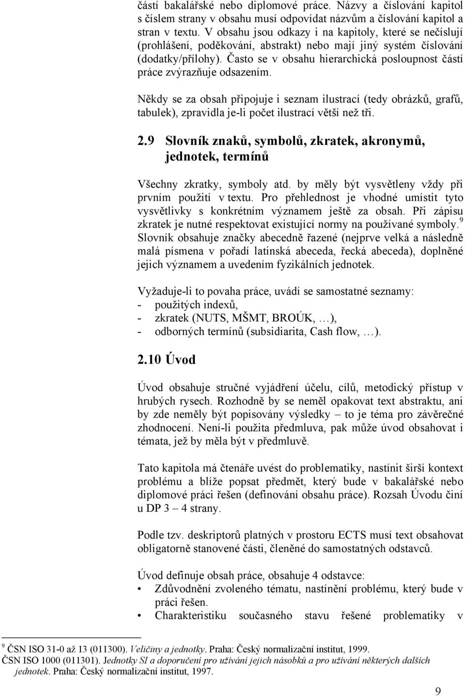 Často se v obsahu hierarchická posloupnost částí práce zvýrazňuje odsazením.