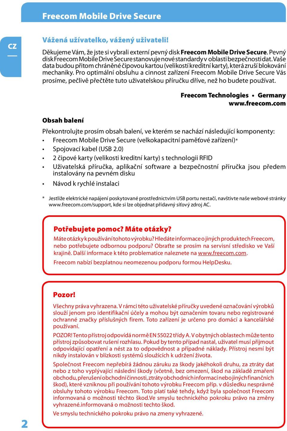 Pro optimální obsluhu a cinnost zařízení Freecom Mobile Drive Secure Vás prosíme, pečlivě přečtěte tuto uživatelskou příručku dříve, než ho budete používat. Freecom Technologies Germany www.freecom.