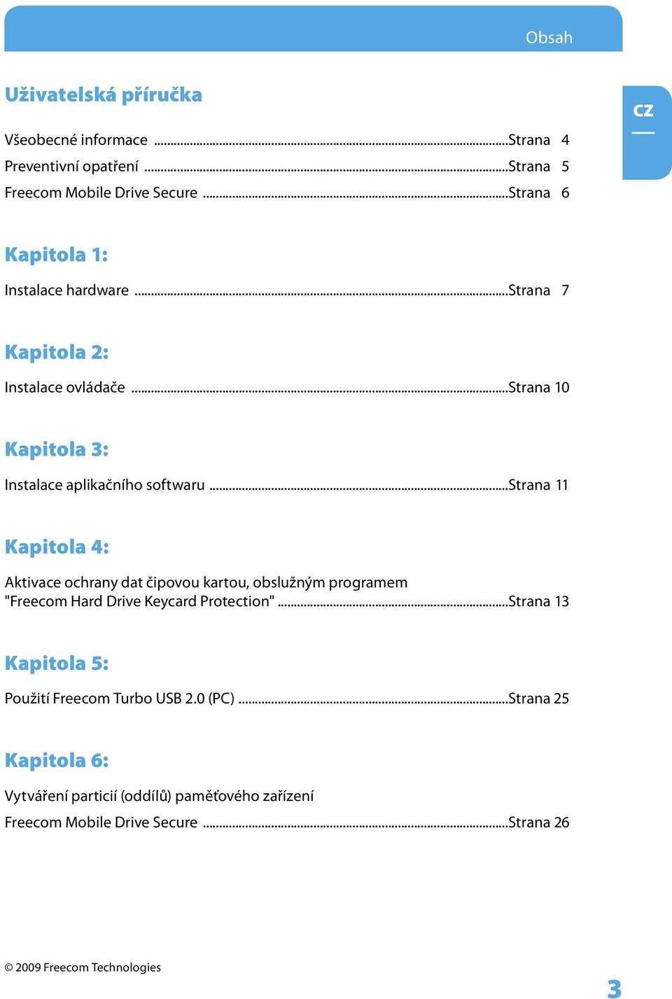 ..strana 11 Kapitola 4: Aktivace ochrany dat čipovou kartou, obslužným programem "Freecom Hard Drive Keycard Protection".