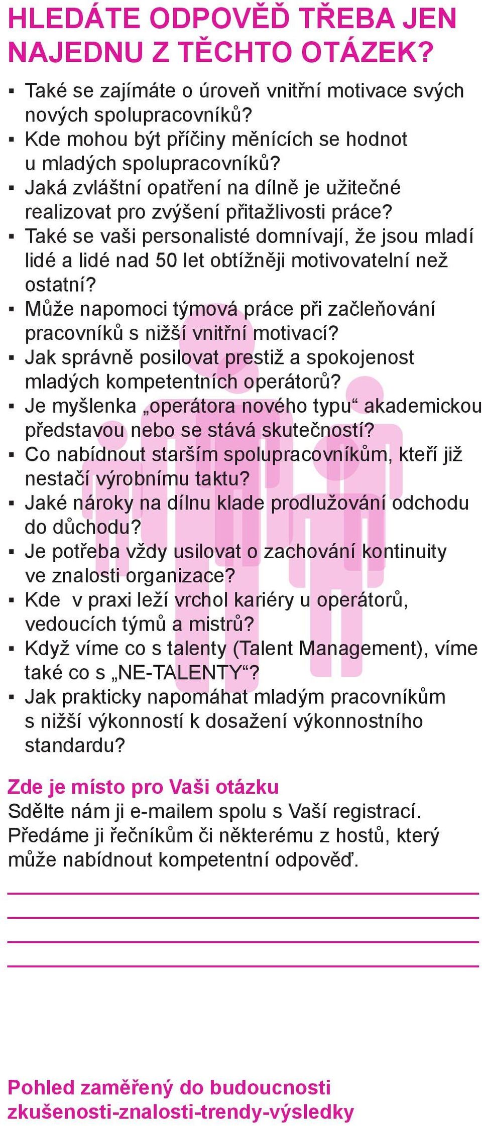 Může napomoci týmová práce při začleňování pracovníků s nižší vnitřní motivací? Jak správně posilovat prestiž a spokojenost mladých kompetentních operátorů?