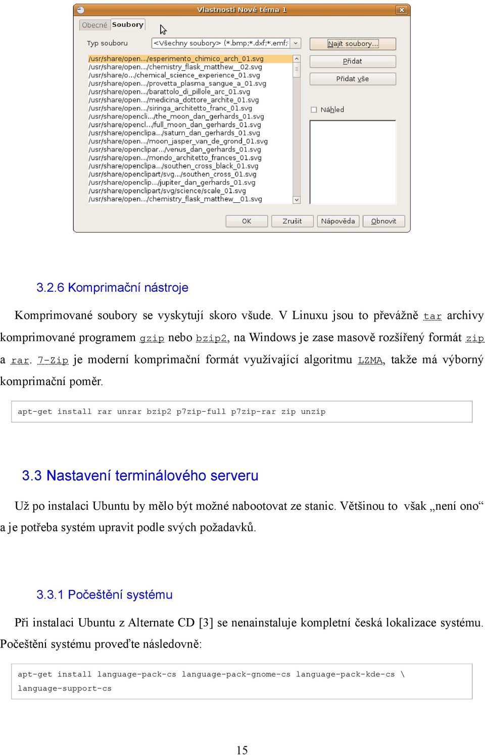 7-Zip je moderní komprimační formát využívající algoritmu LZMA, takže má výborný komprimační poměr. apt-get install rar unrar bzip2 p7zip-full p7zip-rar zip unzip 3.