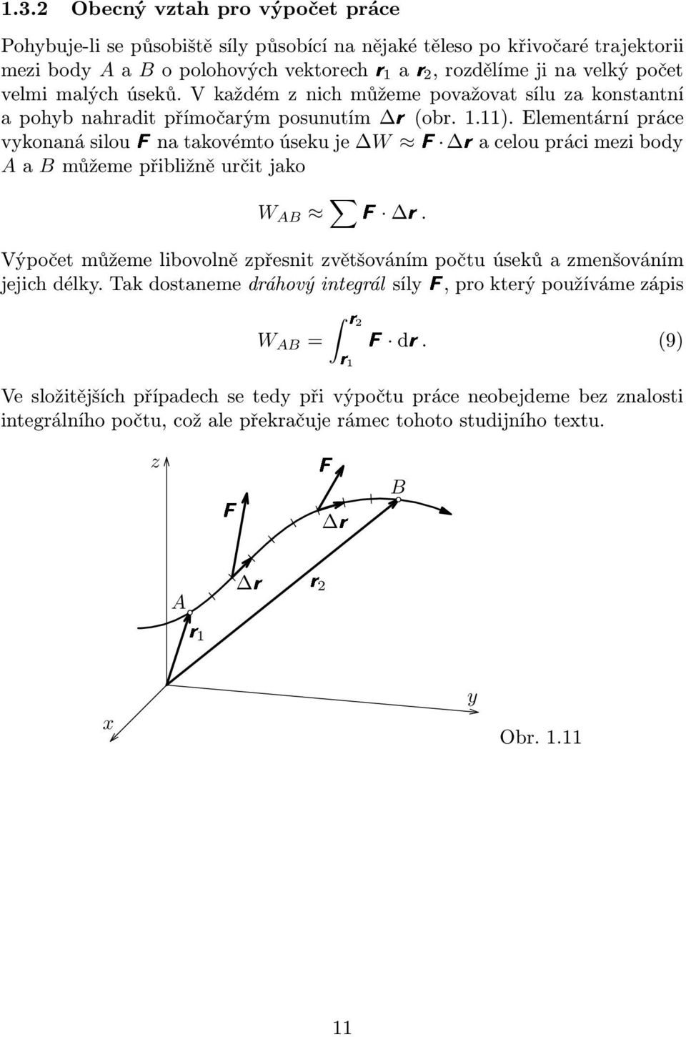 Elementární práce vykonanásiloufnatakovémtoúsekuje W F racelouprácimezibody A a B můžeme přibližně určit jako W AB F r.