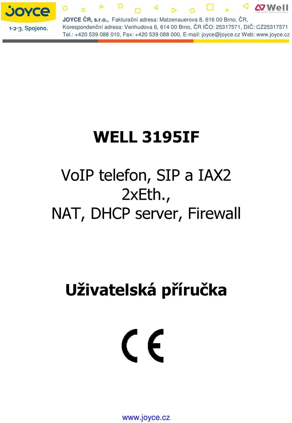 Venhudova 6, 614 00 Brno, ČR IČO: 25317571, DIČ: CZ25317571 Tel.