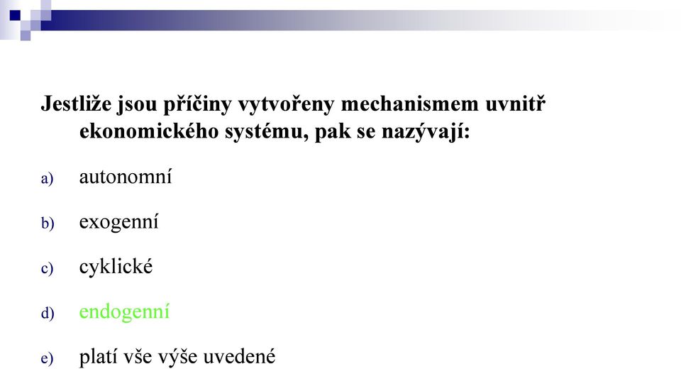 pak se nazývají: a) autonomní b) exogenní