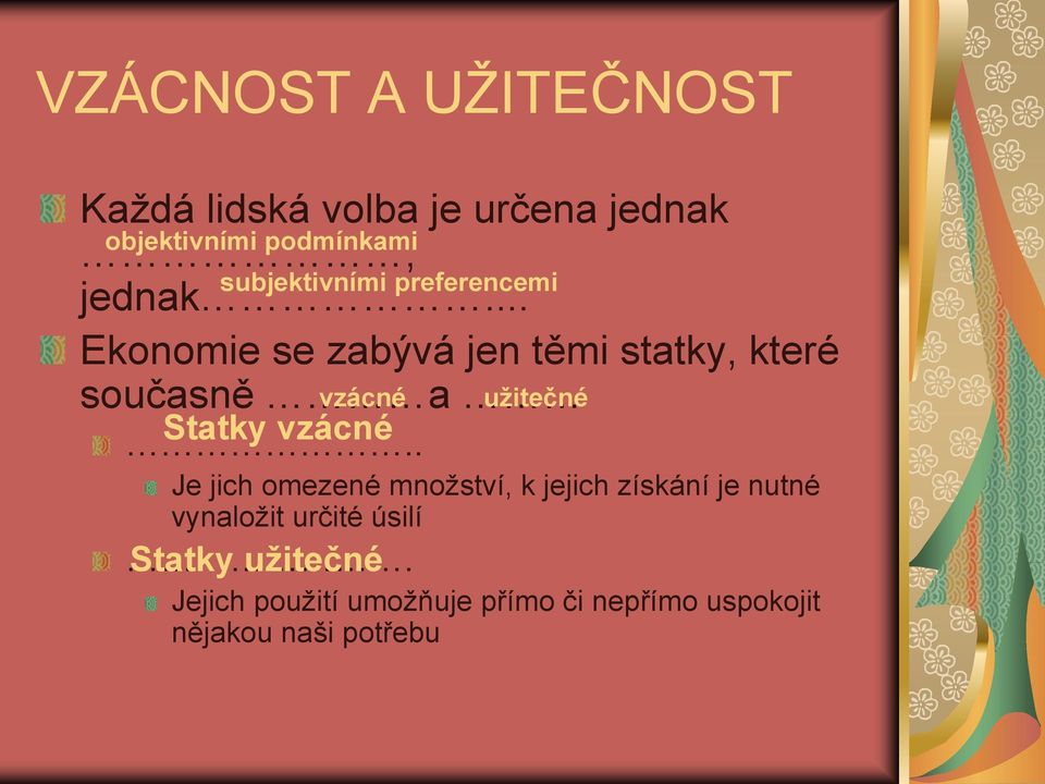 .. Ekonomie se zabývá jen těmi statky, které současně a vzácné užitečné Statky vzácné.