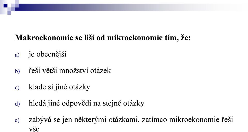 otázky d) hledá jiné odpovědi na stejné otázky e) zabývá