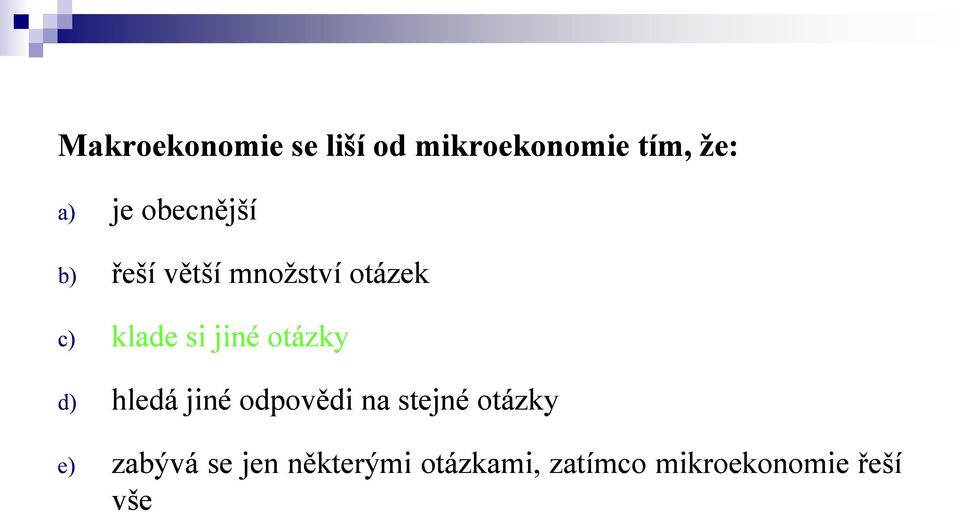 otázky d) hledá jiné odpovědi na stejné otázky e) zabývá