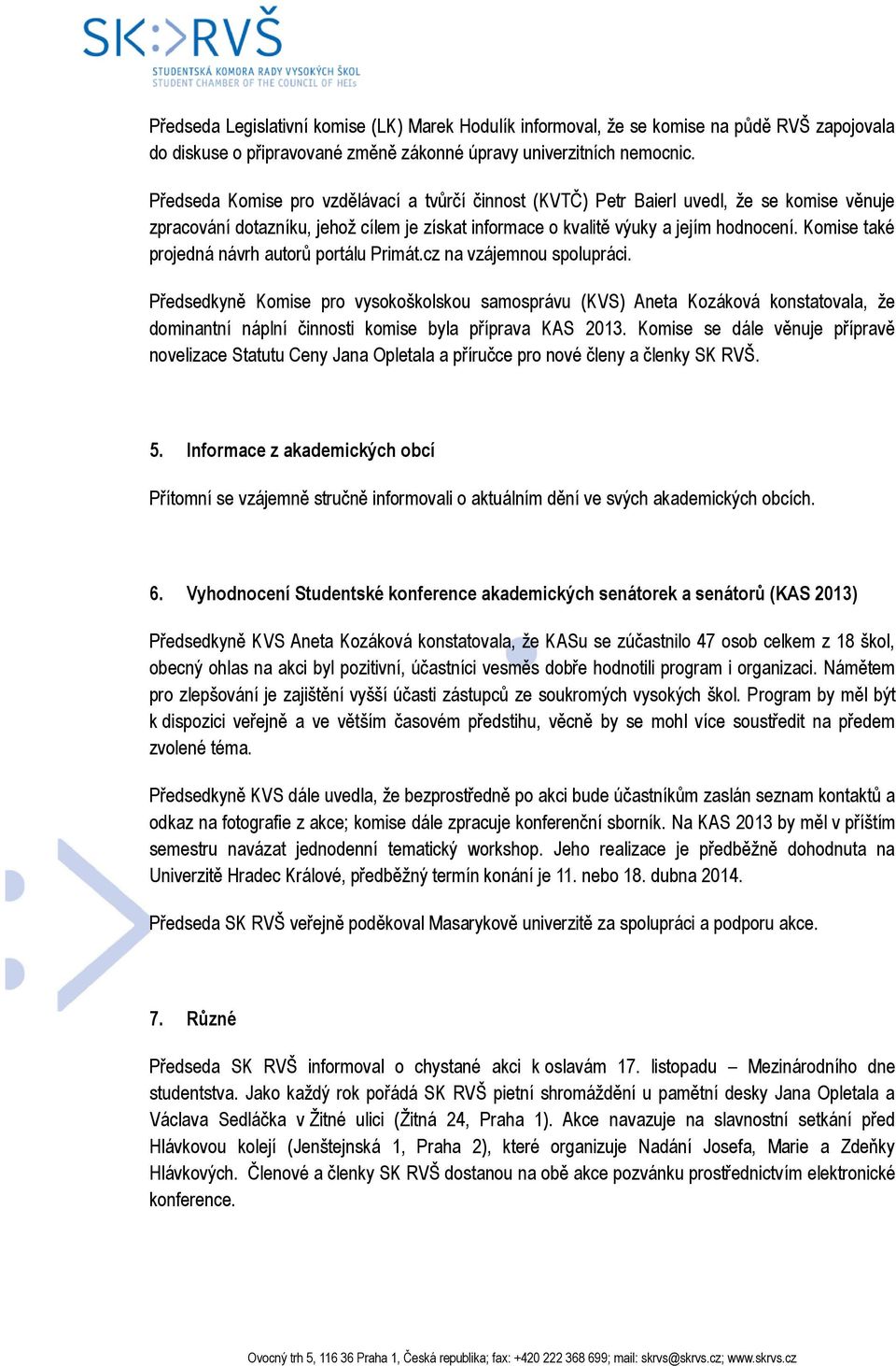 Komise také projedná návrh autorů portálu Primát.cz na vzájemnou spolupráci.