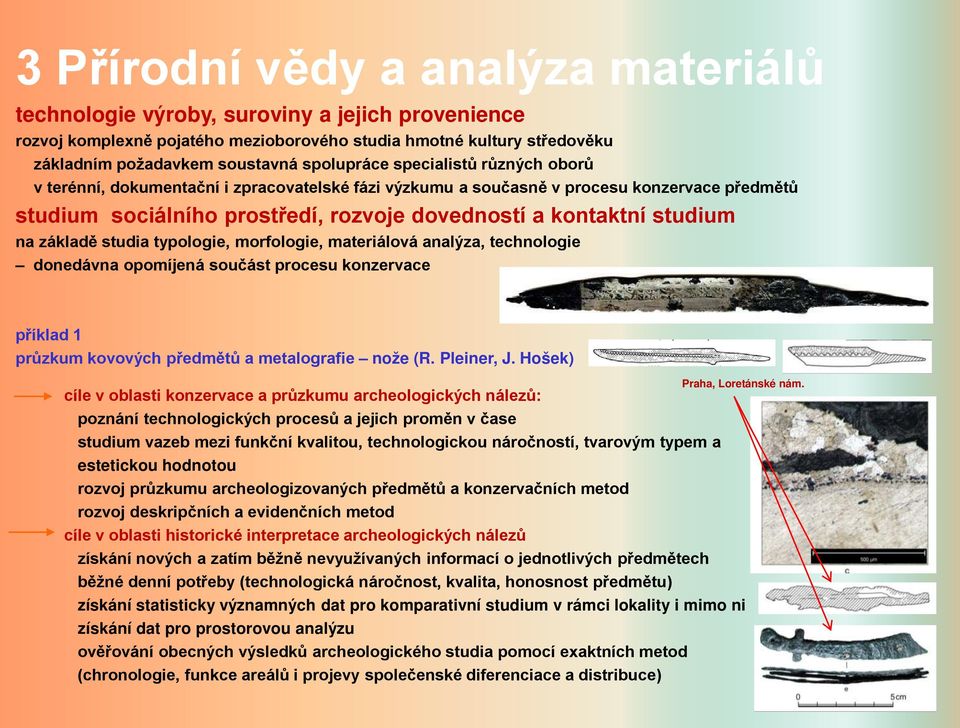 studium na základě studia typologie, morfologie, materiálová analýza, technologie donedávna opomíjená součást procesu konzervace příklad 1 průzkum kovových předmětů a metalografie nože (R. Pleiner, J.