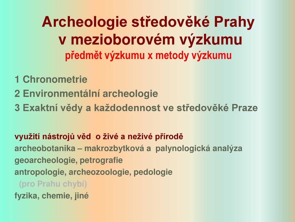 využití nástrojů věd o živé a neživé přírodě archeobotanika makrozbytková a palynologická