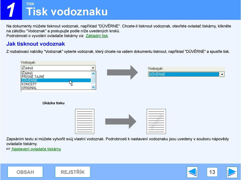 Podrobnosti o vyvolání ovladače tiskárny viz Základní tisk.