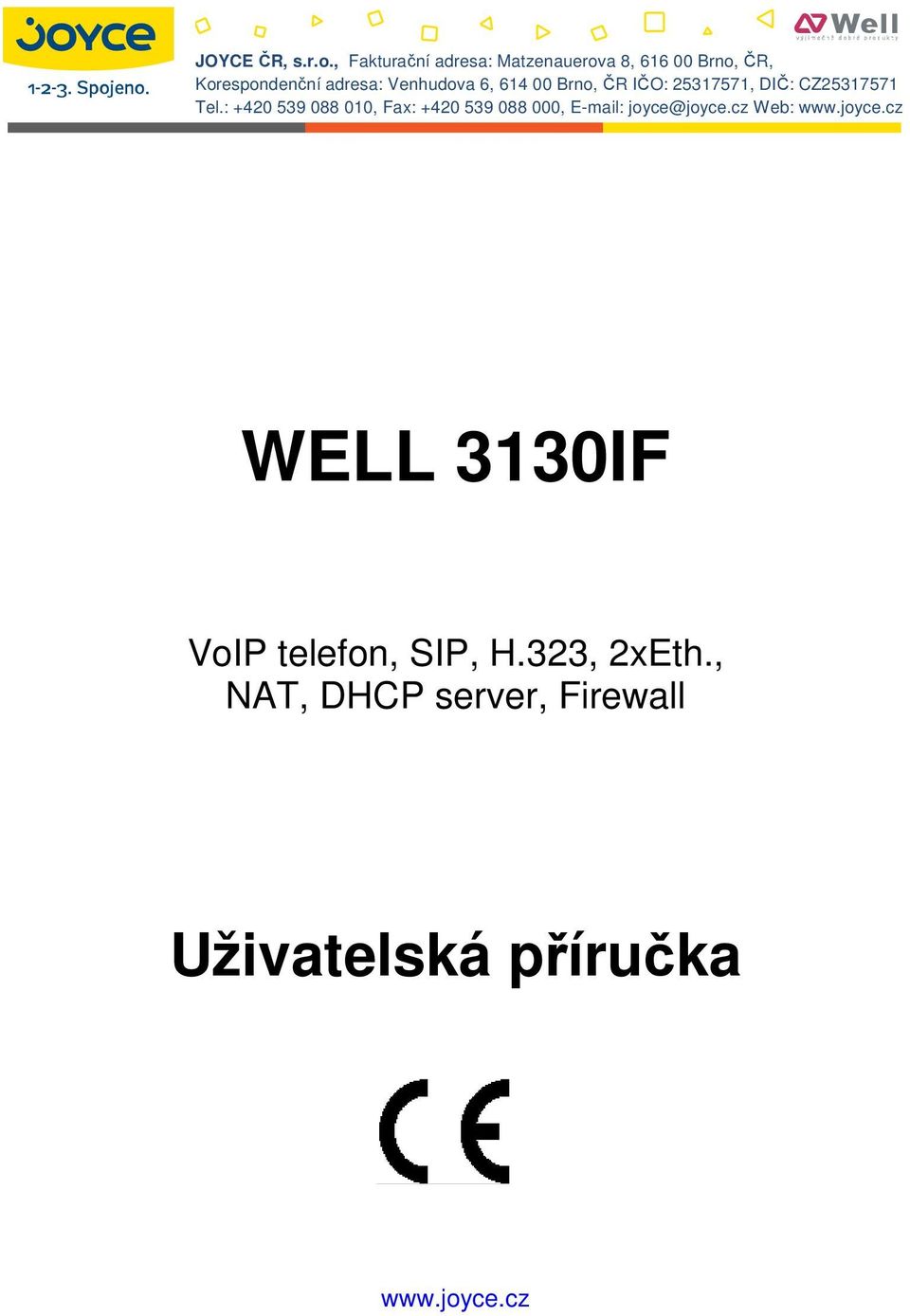 Venhudova 6, 614 00 Brno, ČR IČO: 25317571, DIČ: CZ25317571 Tel.