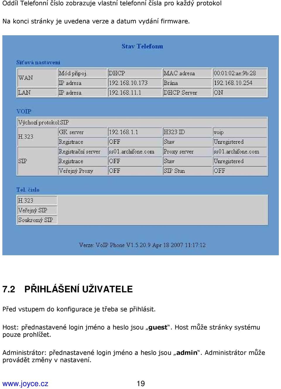 Host: přednastavené login jméno a heslo jsou guest. Host může stránky systému pouze prohlížet.