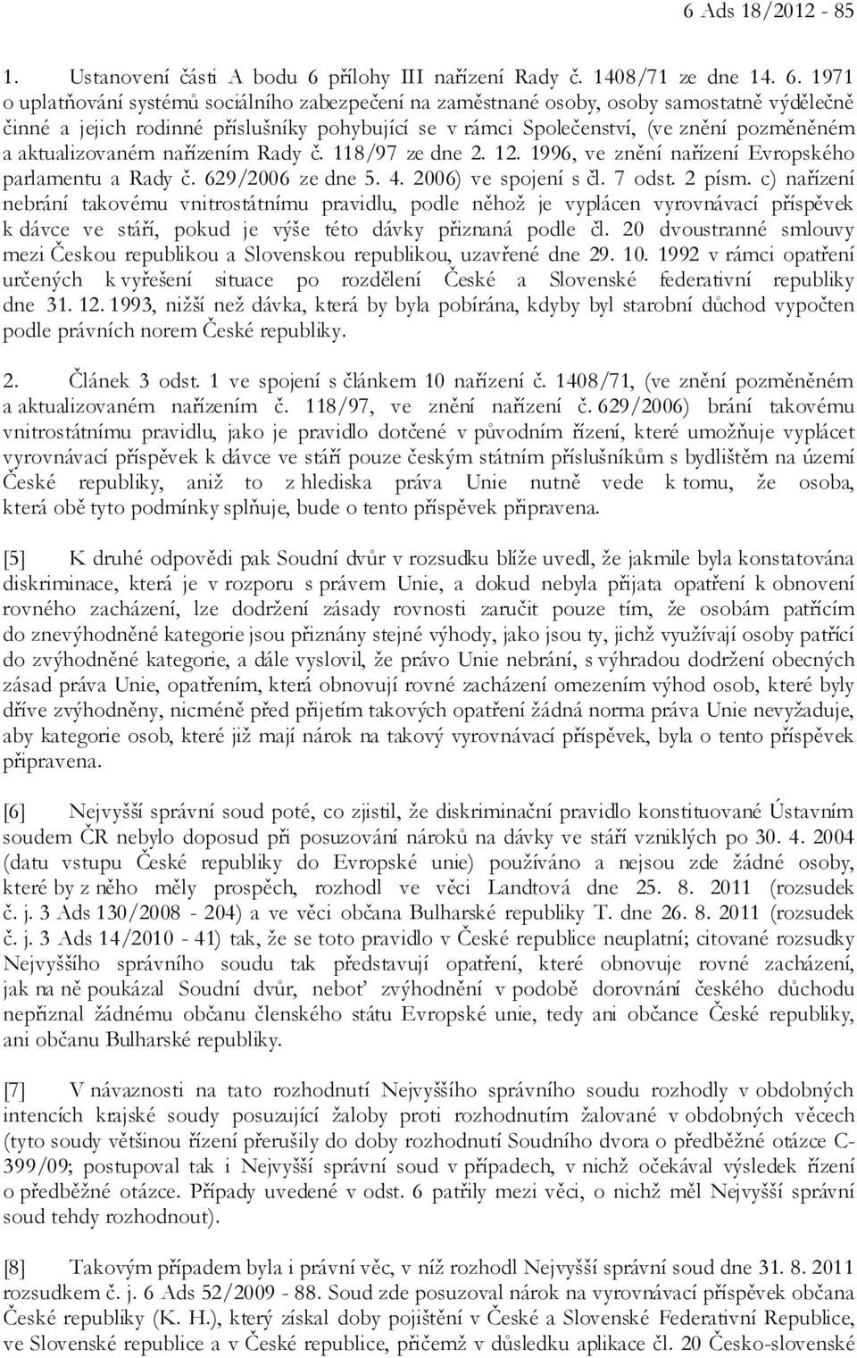 1971 o uplatňování systémů sociálního zabezpečení na zaměstnané osoby, osoby samostatně výdělečně činné a jejich rodinné příslušníky pohybující se v rámci Společenství, (ve znění pozměněném a