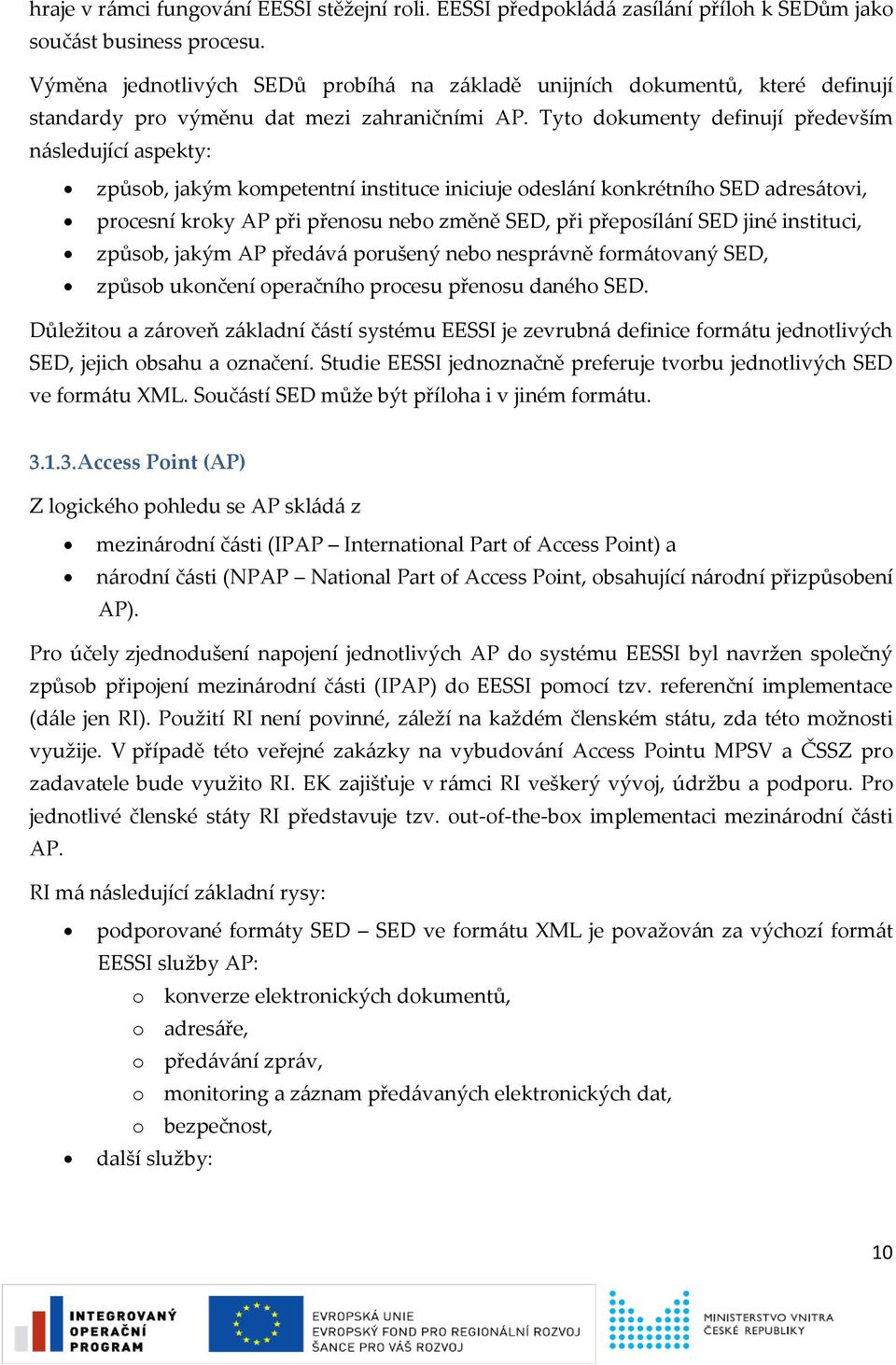 Tyto dokumenty definují především následující aspekty: způsob, jakým kompetentní instituce iniciuje odeslání konkrétního SED adresátovi, procesní kroky AP při přenosu nebo změně SED, při přeposílání