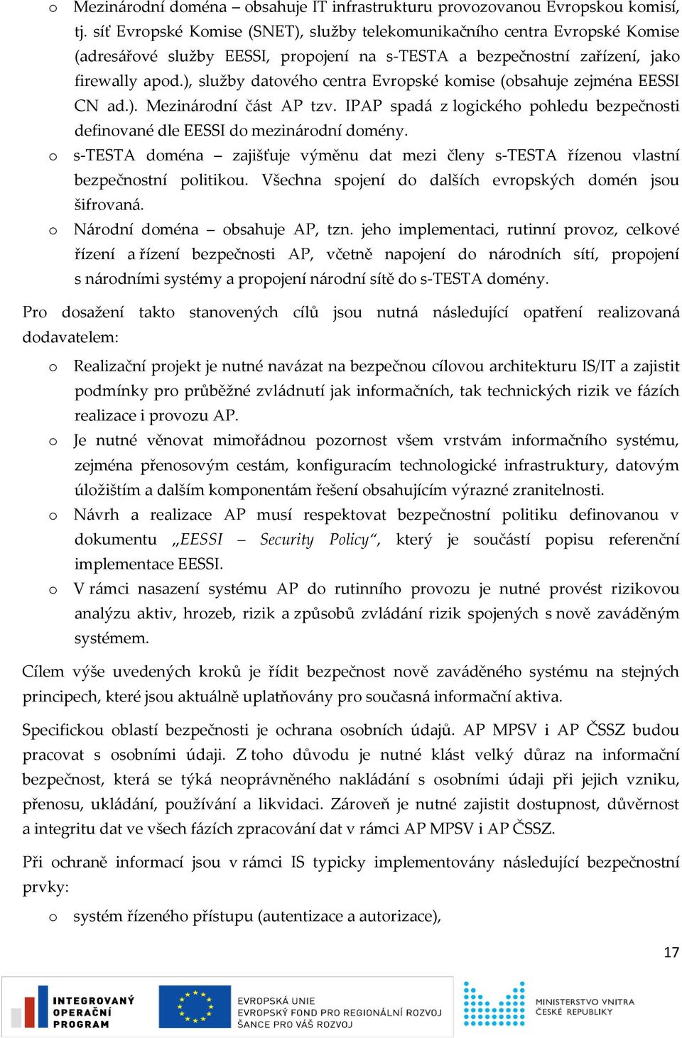 ), služby datového centra Evropské komise (obsahuje zejména EESSI CN ad.). Mezinárodní část AP tzv. IPAP spadá z logického pohledu bezpečnosti definované dle EESSI do mezinárodní domény.