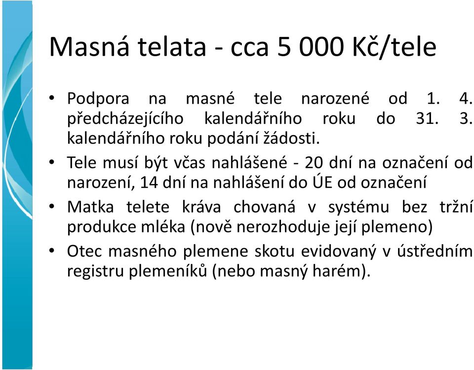 Tele musí být včas nahlášené - 20 dní na označení od narození, 14 dní na nahlášení do ÚE od označení Matka