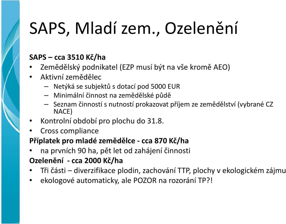 EUR Minimální činnost na zemědělské půdě Seznam činností s nutností prokazovat příjem ze zemědělství (vybrané CZ NACE) Kontrolní období pro