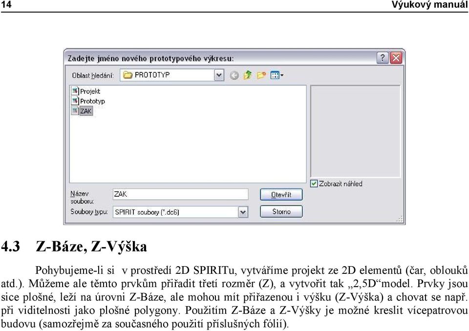 Můžeme ale těmto prvkům přiřadit třetí rozměr (Z), a vytvořit tak 2,5D model.