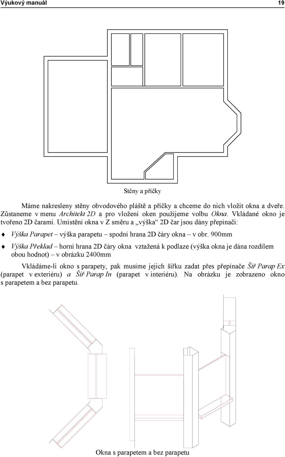 Umístění okna v Z směru a výška 2D čar jsou dány přepínači: Výška Parapet výška parapetu spodní hrana 2D čáry okna v obr.