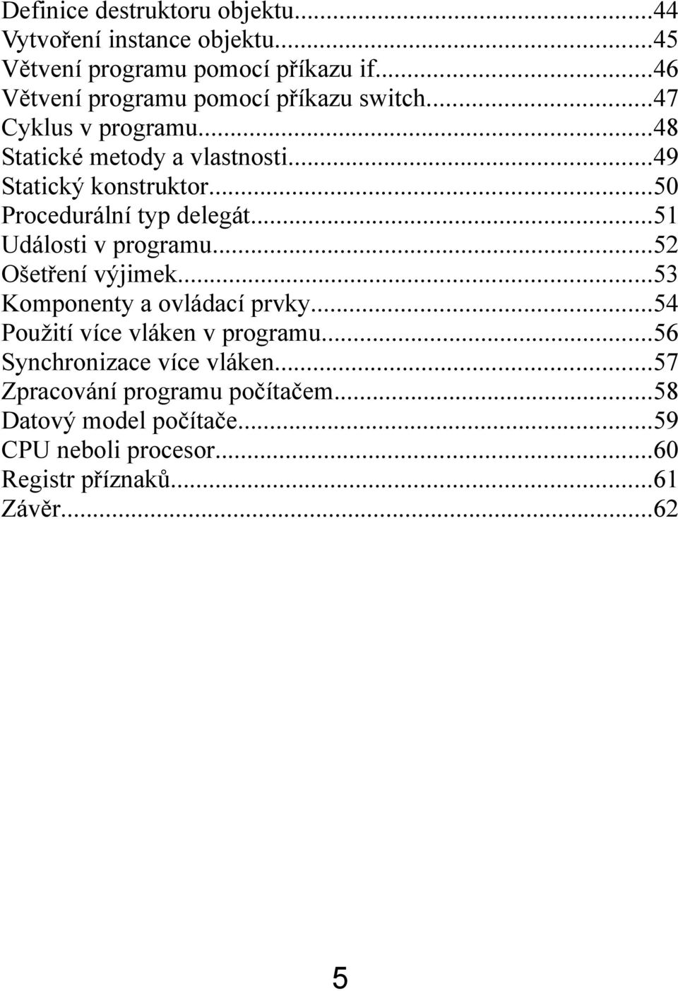 ..50 Procedurální typ delegát...51 Události v programu...52 Ošetření výjimek...53 Komponenty a ovládací prvky.