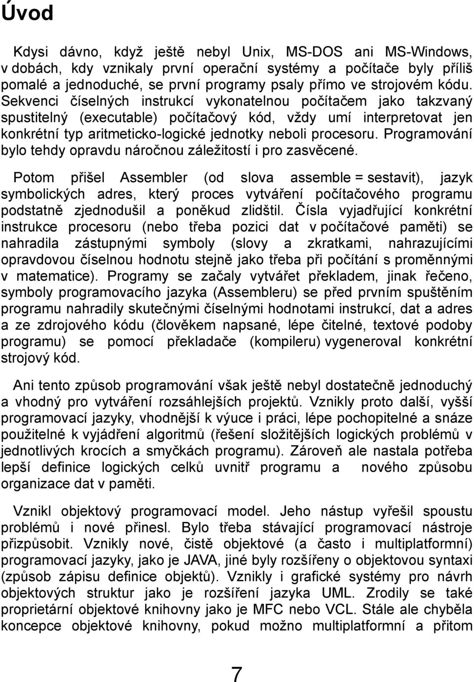 Programování bylo tehdy opravdu náročnou záležitostí i pro zasvěcené.