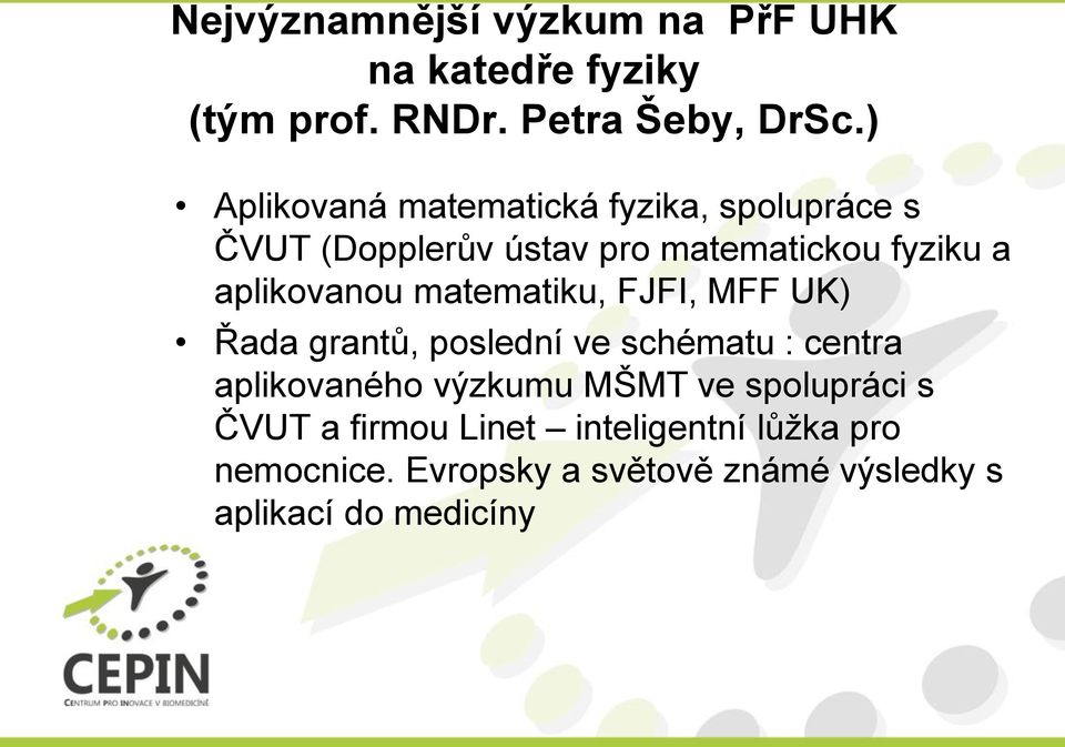 aplikovanou matematiku, FJFI, MFF UK) Řada grantů, poslední ve schématu : centra aplikovaného výzkumu