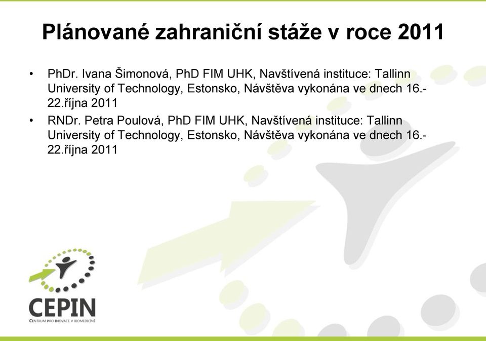 Technology, Estonsko, Návštěva vykonána ve dnech 16.- 22.října 2011 RNDr.