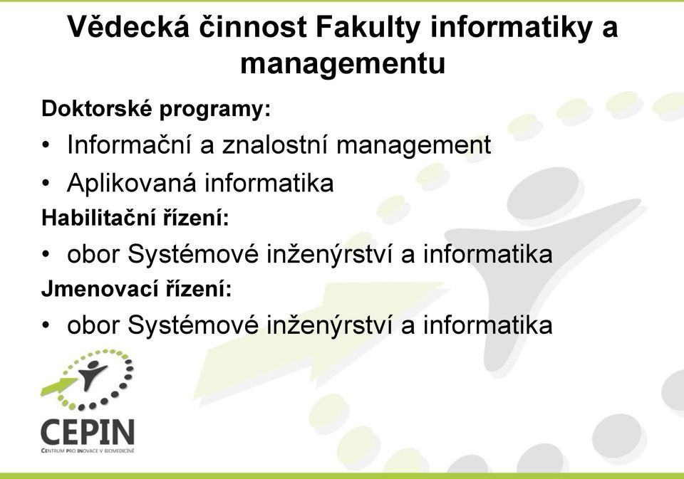 informatika Habilitační řízení: obor Systémové inženýrství a