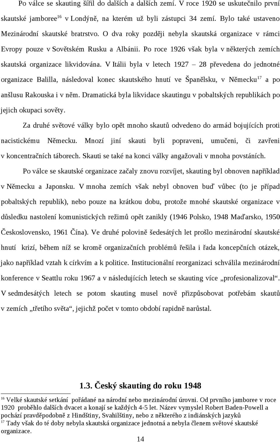 Po roce 1926 však byla v některých zemích skautská organizace likvidována.