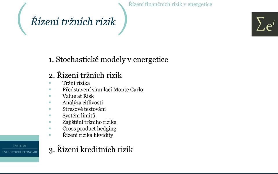 Řízení tržních rizik Tržní rizika Představení simulací Monte Carlo Value at Risk