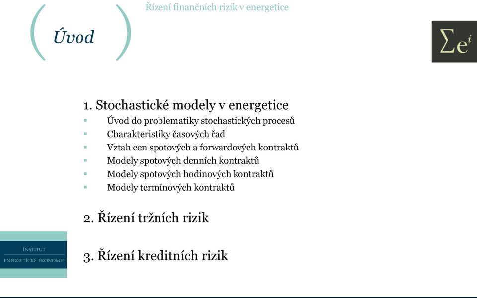 Charakteristiky časových řad Vztah cen spotových a forwardových kontraktů Modely