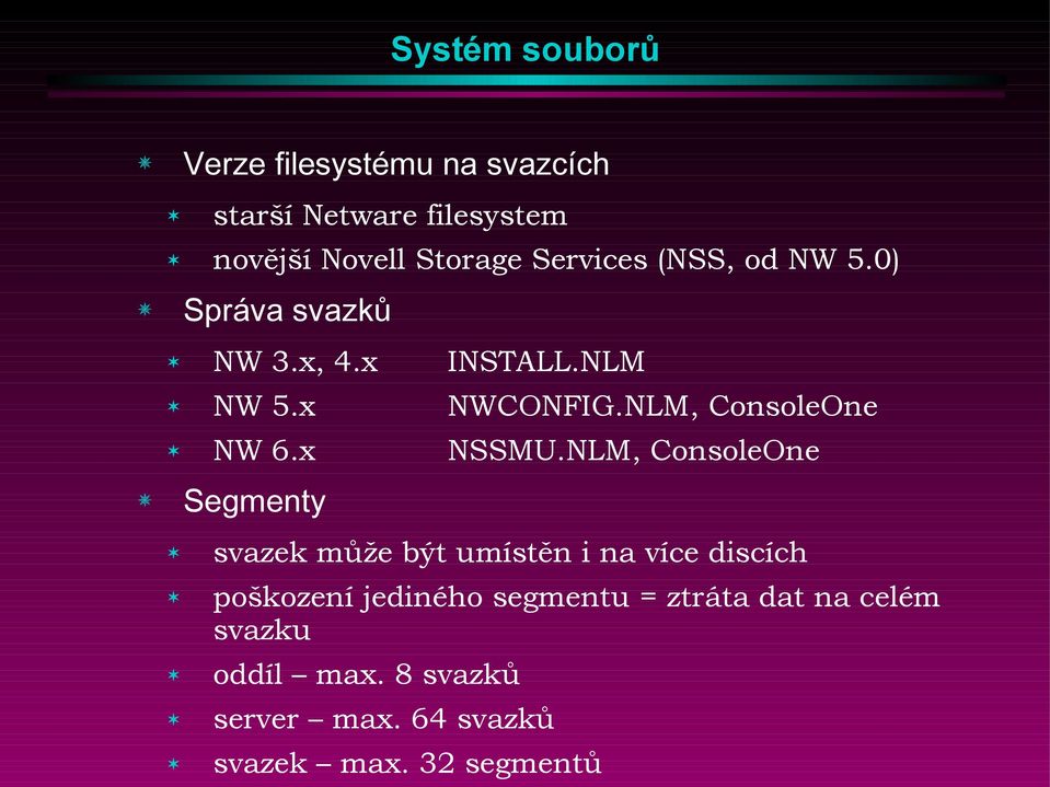 NLM, ConsoleOne Segmenty svazek může být umístěn i na více discích poškození jediného segmentu