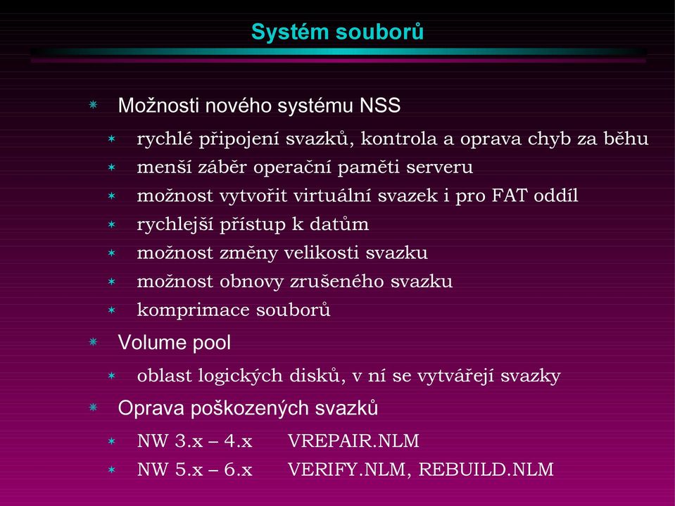 velikosti svazku možnost obnovy zrušeného svazku komprimace souborů Volume pool oblast logických disků, v