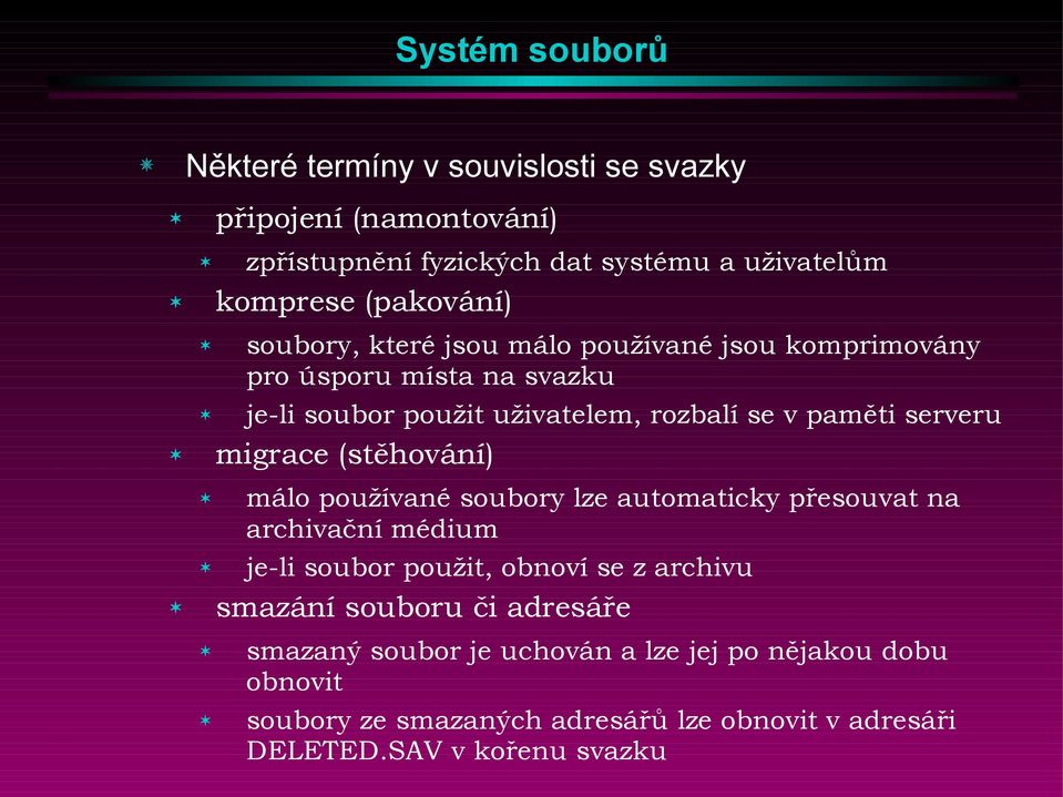 (stěhování) málo používané soubory lze automaticky přesouvat na archivační médium je-li soubor použit, obnoví se z archivu smazání souboru či