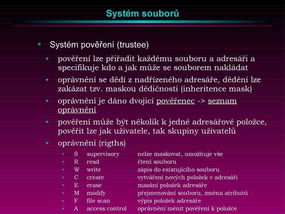 maskou dědičnosti (inheritence mask) oprávnění je dáno dvojicí pověřenec -> seznam oprávnění pověření může být několik k jedné adresářové položce, pověřit lze jak uživatele, tak