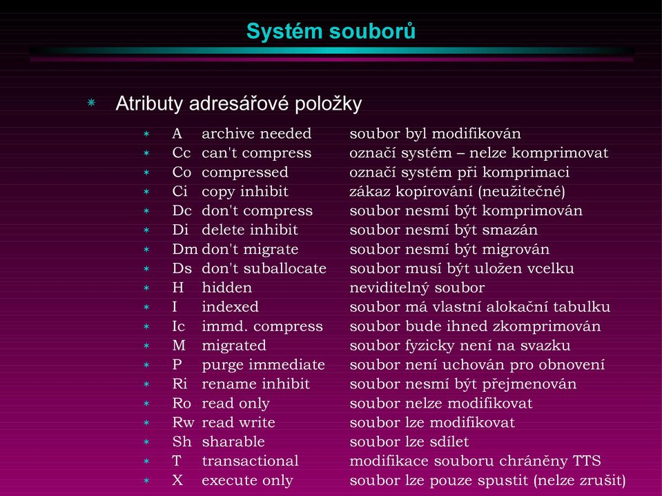 hidden neviditelný soubor I indexed soubor má vlastní alokační tabulku Ic immd.