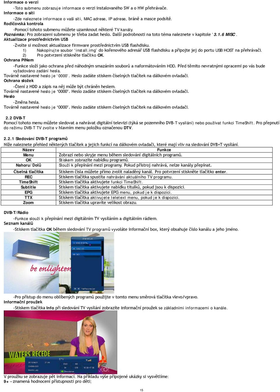 Aktualizace prostřednictvím USB - Zvolte si možnost aktualizace firmware prostřednictvím USB flashdisku. 1) Nakopírujte soubor install.