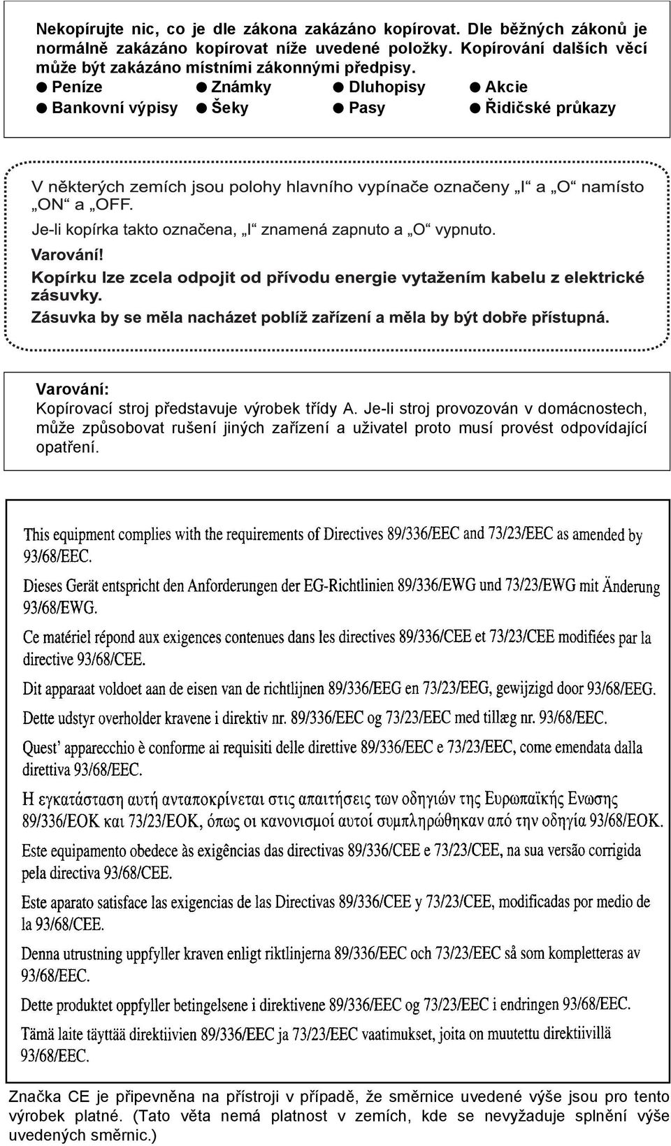 Peníze Známky Dluhopisy Akcie Bankovní výpisy Šeky Pasy Řidičské průkazy Varování: Kopírovací stroj představuje výrobek třídy A.