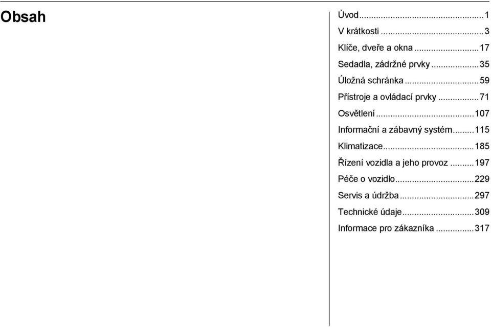 ..107 Informační a zábavný systém...115 Klimatizace.