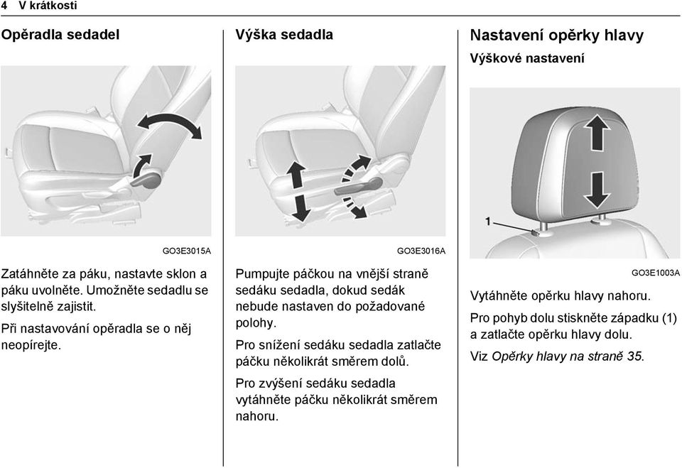 GO3E3016A Pumpujte páčkou na vnější straně sedáku sedadla, dokud sedák nebude nastaven do požadované polohy.